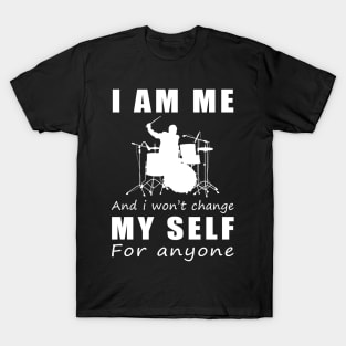 drum I am me and i won't change my self for anyone T-Shirt